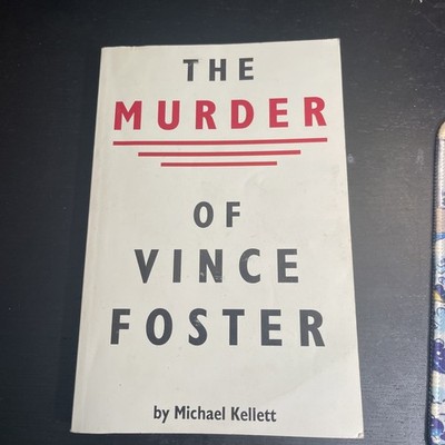 The murder of Vince Foster by Michael Cliff Kellett