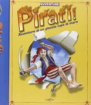 Piraten! Abenteuer eines kleinen Seewolfs. Pop Up Buch. Ediz. illu