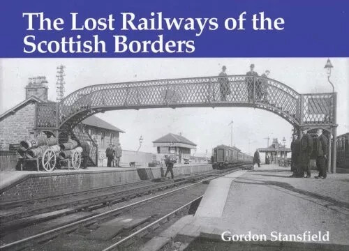 The Lost Railways of the Scottish Borders - Gordon Stansfield