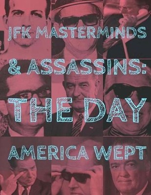 JFK Assassins and Masterminds: The Day America Wept by Anthony Pratt (English) P
