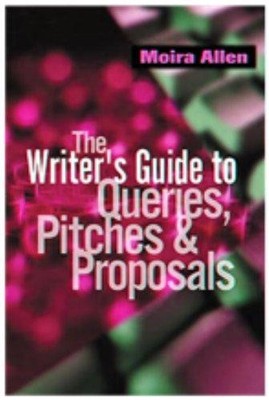 The Writer's Guide to Queries, Pitches and Proposals