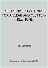 1001 SIMPLE SOLUTIONS FOR A CLEAN AND CLUTTER-FREE HOME by Fleur Barrington