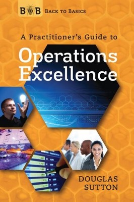 BACK TO BASICS: A PRACTITIONER'S GUIDE TO OPERATIONS By Douglas Sutton EXCELLENT