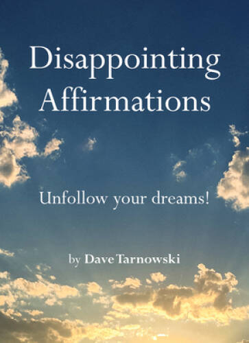 Disappointing Affirmations - Hardcover By Tarnowski, Dave - GOOD