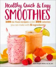 Healthy Quick & Easy Smoothies: 100 No-Fuss Recipes Under 300 Calories Yo - GOOD