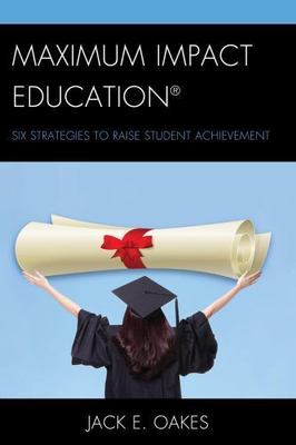 Maximum Impact Education: Six Strategies to Raise Student Achievement by 