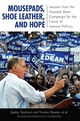 Mousepads, Shoe Leather, and Hope: Lessons from the Howard Dean Campaign for th