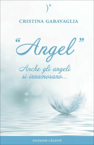 LIBRO ANGEL. ANCHE GLI ANGELI SI INNAMORANO - CRISTINA GARAVAGLIA - Foto 1 di 1