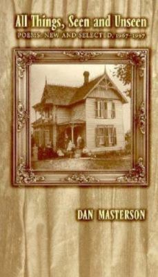 All Things, Seen and Unseen: Poems: New and Selected, 1967-1997