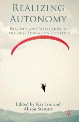 Realizing Autonomy : Practice and Reflection in Language Education Contexts, ...