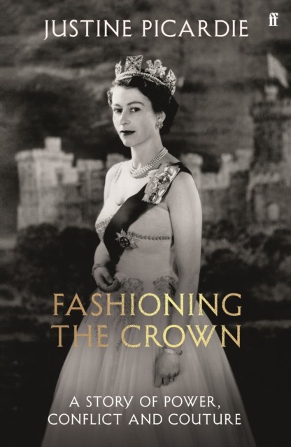 Fashioning the Crown by Justine Picardie (Hardback Book)