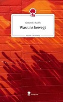 Was Uns Bewegt. Life Is A Story - Story.One Alexandra Radek