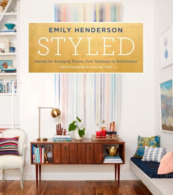 Styled by Emily Henderson HARDBACK 9780804186278