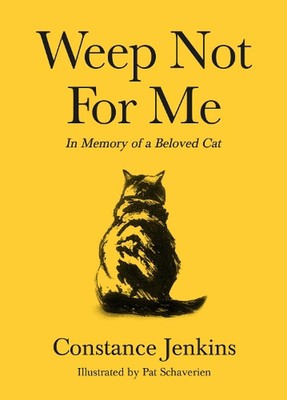 Weep Not for Me: In Memory of a Beloved Cat by Constance Jenkins (English) Hardc