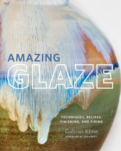 Gabriel Kline Amazing Glaze (Copertina rigida) Mastering Ceramics