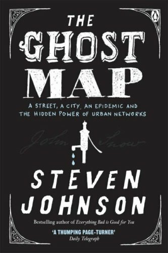The Ghost Map: A Street, an Epidemic and the Hidden Power of Urban Networks.,St