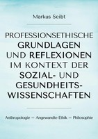 Markus Seibt | Professionsethische Grundlagen Und Reflexionen Im Kontext Der...