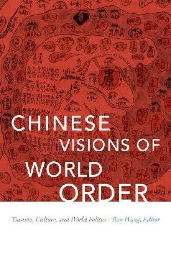 Thumbnail - Chinese Visions Of World Order: Tianxia, Culture, And World Politics