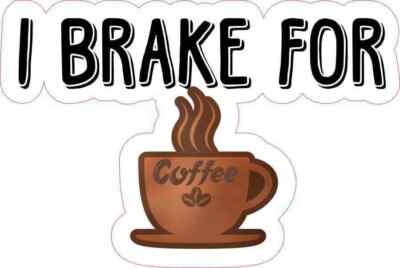 6 X 4 I Brake for Coffee Sticker Vinyl Decal Drink Vehicle Stickers Cafe Decals