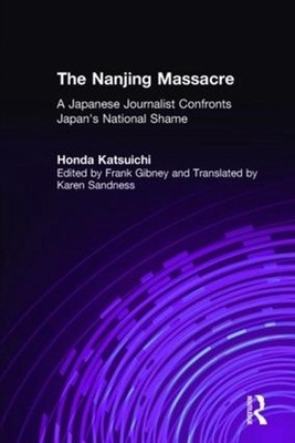 The Nanjing Massacre: A Japanese Journalist Confronts Japan's National Shame by