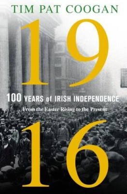 1916: One Hundred Years of Irish Independence: From the Easter Risin - VERY GOOD