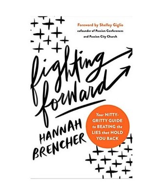 Fighting Forward: Your Nitty-gritty Guide to Beating the Lies That Hold You Back