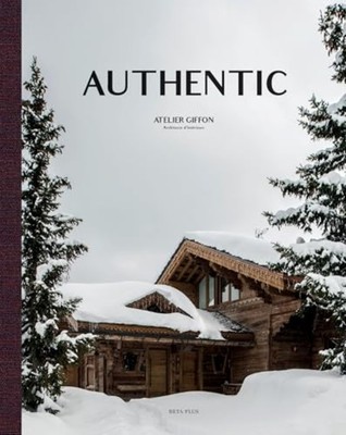 Authentic : Atelier Giffon-Architecte D'intérieurs - Eng,Fre Language Hardcover