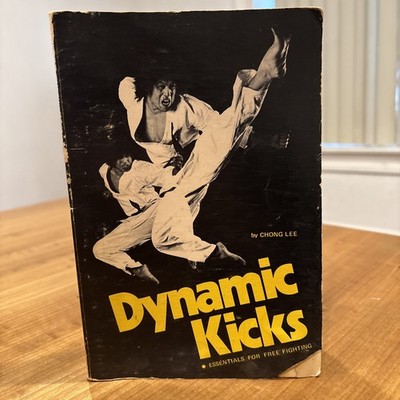 Dynamic Kicks: Essentials for Free Fighting by Lee, Chong B19