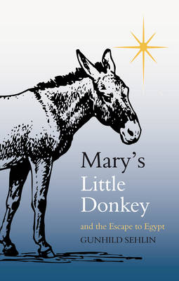Mary's Little Donkey: And the Escape to Egypt by Gunhild Sehlin (Paperback,...