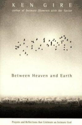 Between Heaven and Earth : Prayers and Reflections that Celebrate an Intimate Go