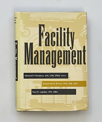 Facility Management by Edmond Rondeau, R. Brown, P. Lapides, 1995 1st Ed. HC/DJ