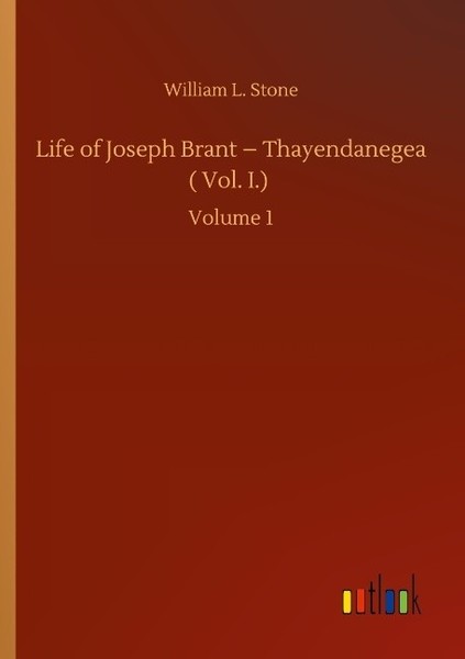 Life Of Joseph Brant - Thayendanegea ( Vol. I.) William L. Stone-image