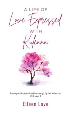 A Life of Love Expressed with Kuleana Poetry & Prose of -  NEW EILEEN. LOVE 2021