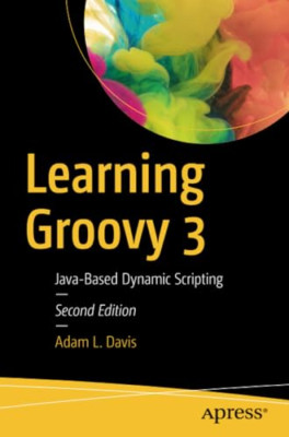 Learning Groovy 3: Java-Based Dynamic Scripting -  NEW Adam L. Davis 2019