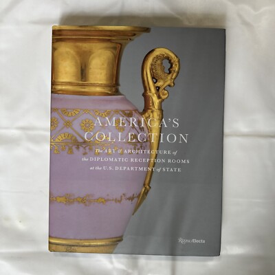 America's Collection : The Art & Architecture of the Diplomatic Reception Roo...