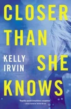 Closer Than She Knows - Paperback By Irvin, Kelly - GOOD