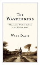 The Wayfinders: Why Ancient Wisdom Matters in the Modern World (The CBC Massey..