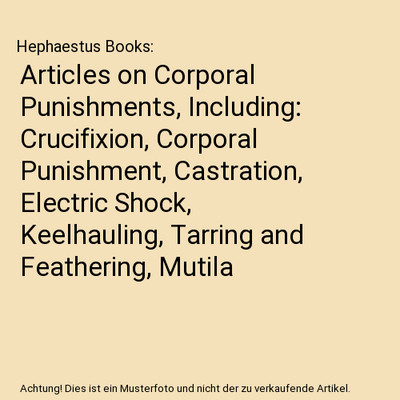 Articles on Corporal Punishments, Including: Crucifixion, Corporal Punishment, C