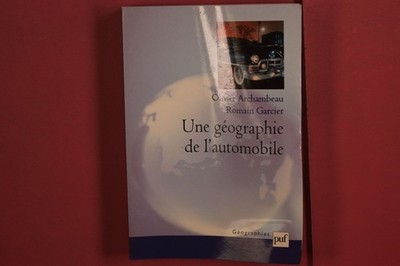 362248 Olivier Archambeau UNE GÉOGRAPHIE DE L'AUTOMOBILE Presses Universitaires