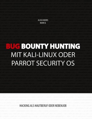 Alicia Noors (u. a.) | Bug Bounty Hunting mit Kali-Linux oder Parrot Security OS