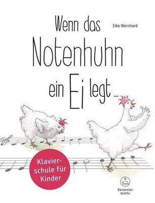 Wenn das Notenhuhn ein Ei legt ... -Klavierschule für Kinder Eike Wernhard