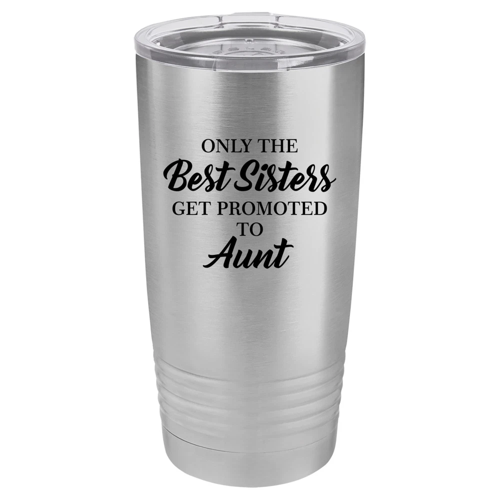 Tumbler 20oz 30oz Travel Mug Cup The Best Sisters Get Promoted To Aunt