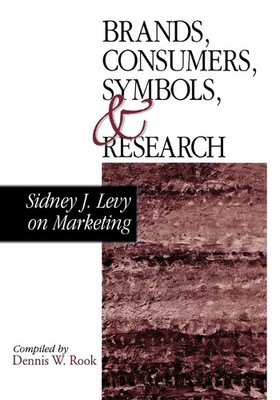 Brands, Consumers, Symbols and Research: Sidney J Levy on Marketing