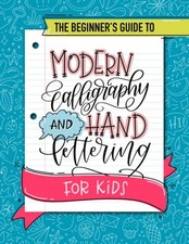 The Beginner's Guide to Modern Calligraphy and Hand Lettering for Kids - pap...