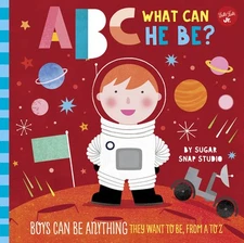 ABC for Me: ABC What Can He Be?: Boys Can Be Anything They Want to Be, from A...