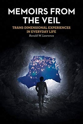 Memoirs from the Veil: Trans-Dimensional Experiences in Everyday Life Ronald ...