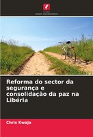 Reforma Do Sector Da SegurançA E ConsolidaçãO Da Paz Na LibéRia Chris Kwaja Buch
