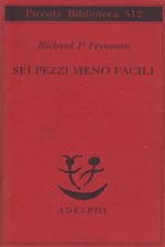 Sei pezzi meno facili - Richard P. Feynman (Adelphi Edizioni) [2004]