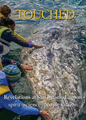 Touched / Tocado: Revelations At San Ignacio Lagoon: Spirit,...