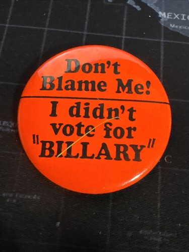 Pinback Bill Hillary Clinton; Don't Blame Me! I didn't vote for "Billary"